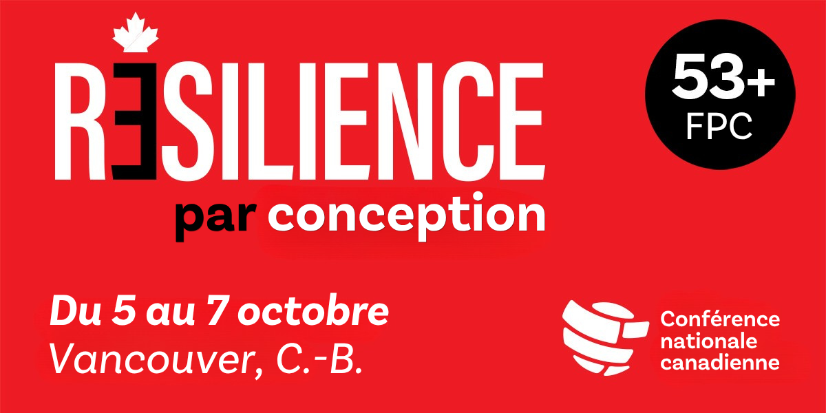 Resilience par conception | Du 5 au 7 octobre
Vancouver, C.-B. |  Conférence nationale canadienne | 53+ FPC