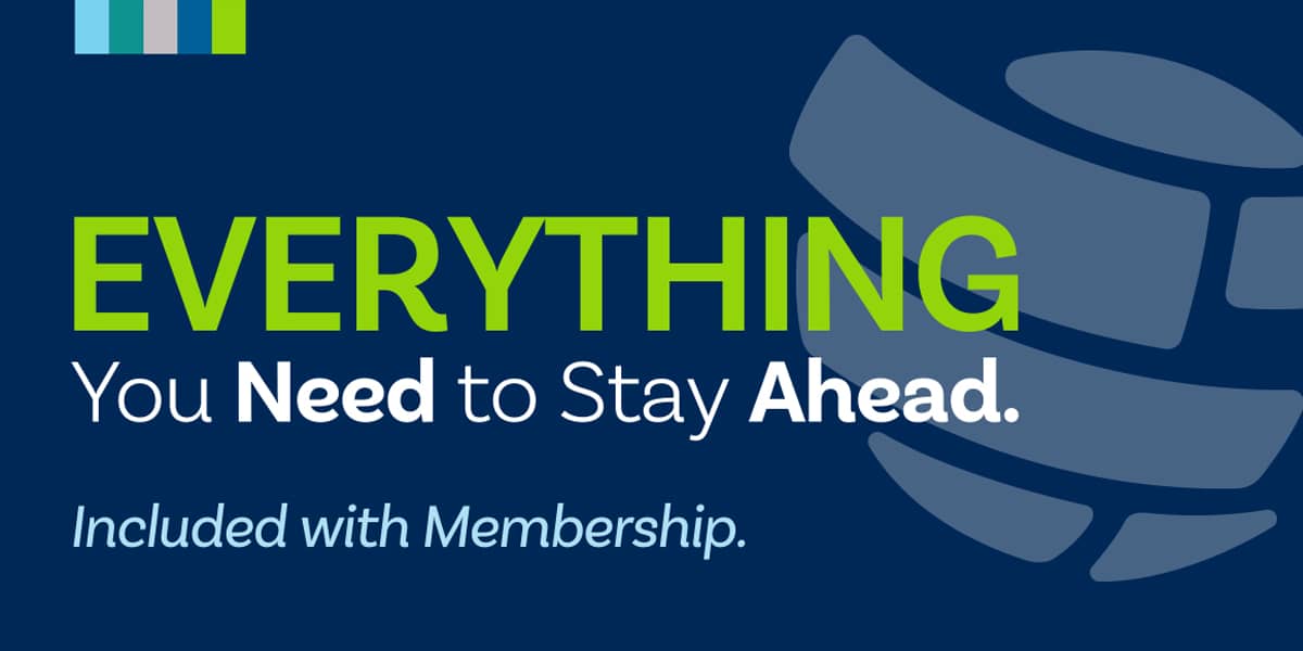 Everything You Need to Stay Ahead. Included with Membership.